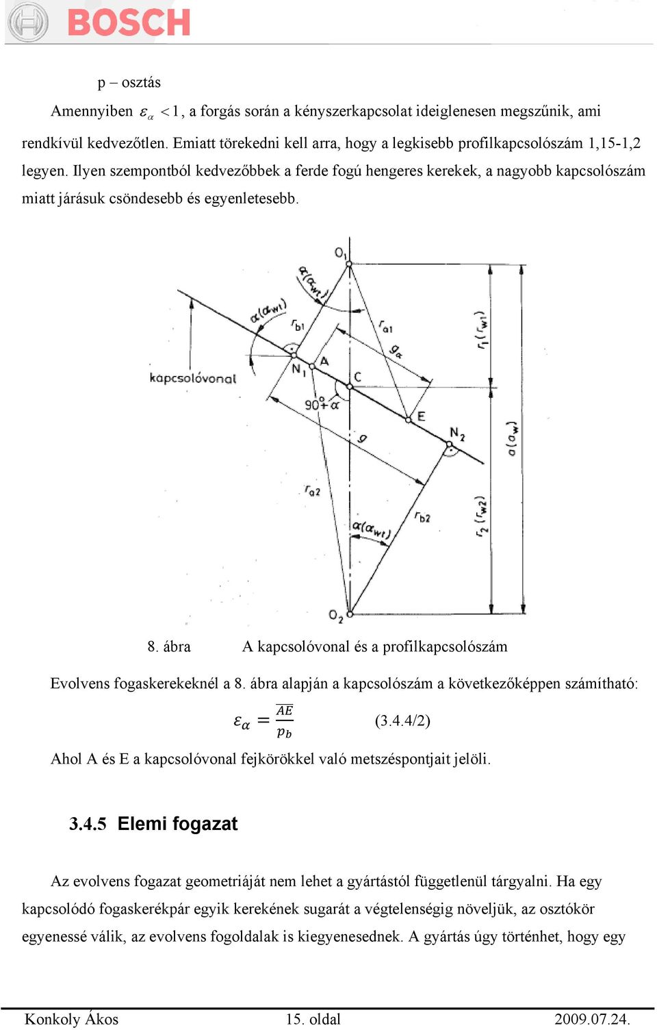 ábra A kapcsolóvonal és a profilkapcsolószám Evolvens fogaskerekeknél a 8. ábra alapján a kapcsolószám a következőképpen számítható: (3.4.