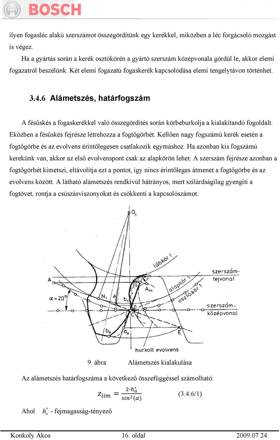 6 Alámetszés, határfogszám A fésűskés a fogaskerékkel való összegördítés során körbeburkolja a kialakítandó fogoldalt. Eközben a fésűskés fejrésze létrehozza a fogtőgörbét.