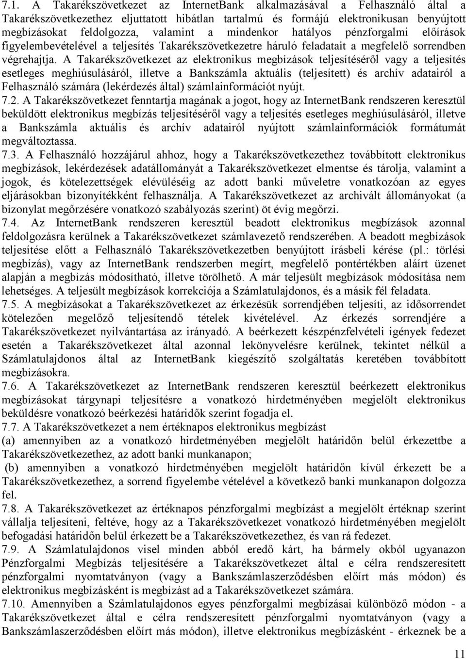 A Takarékszövetkezet az elektronikus megbízások teljesítéséről vagy a teljesítés esetleges meghiúsulásáról, illetve a Bankszámla aktuális (teljesített) és archív adatairól a Felhasználó számára