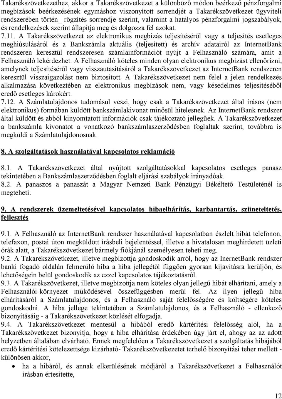 A Takarékszövetkezet az elektronikus megbízás teljesítéséről vagy a teljesítés esetleges meghiúsulásáról és a Bankszámla aktuális (teljesített) és archív adatairól az InternetBank rendszeren