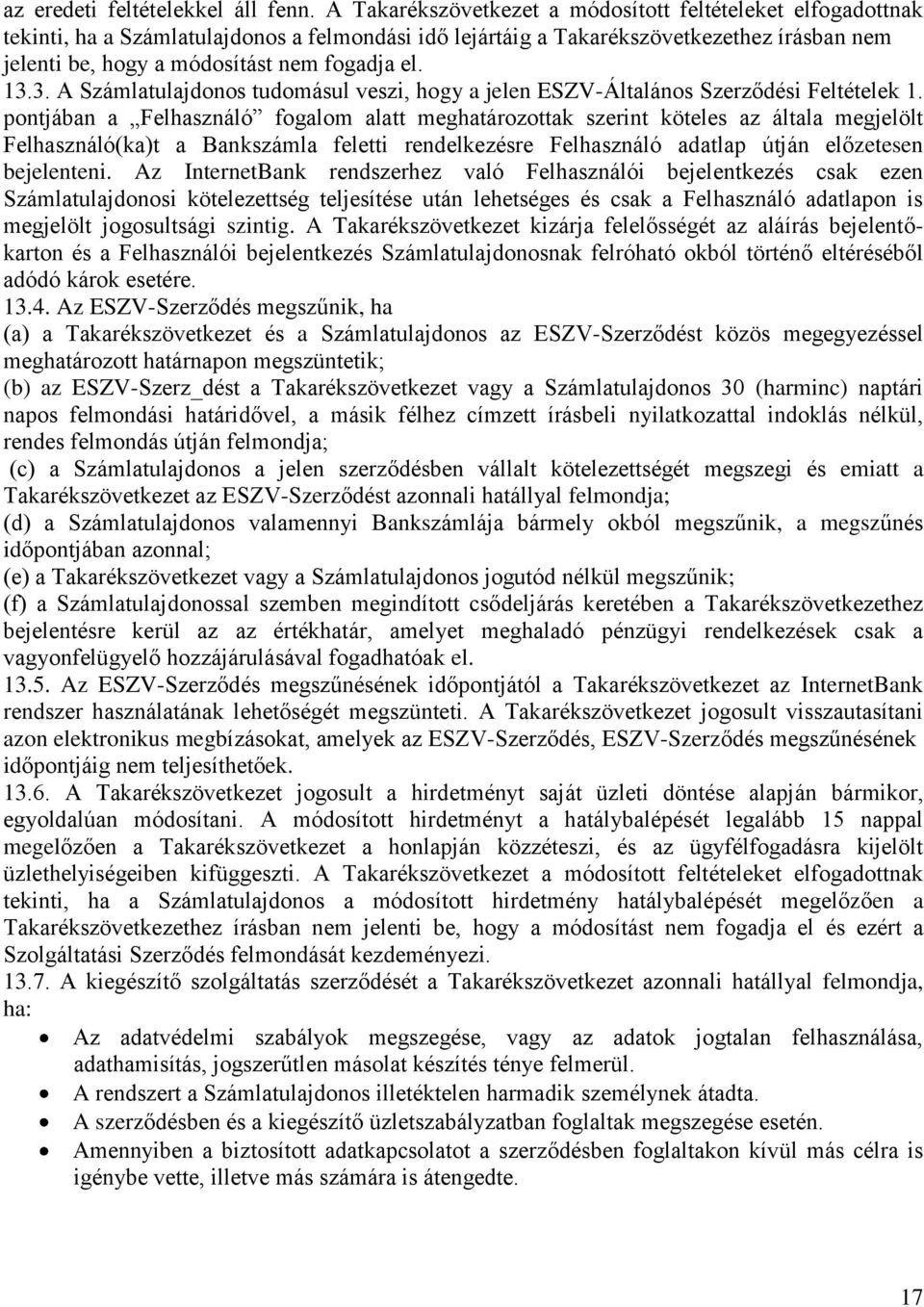 13.3. A Számlatulajdonos tudomásul veszi, hogy a jelen ESZV-Általános Szerződési Feltételek 1.