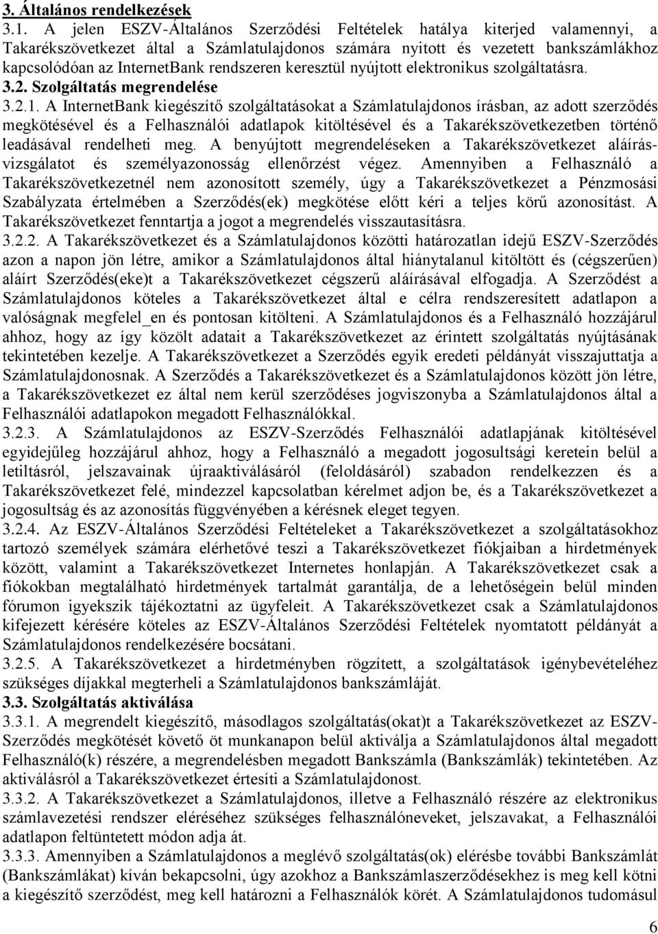 rendszeren keresztül nyújtott elektronikus szolgáltatásra. 3.2. Szolgáltatás megrendelése 3.2.1.