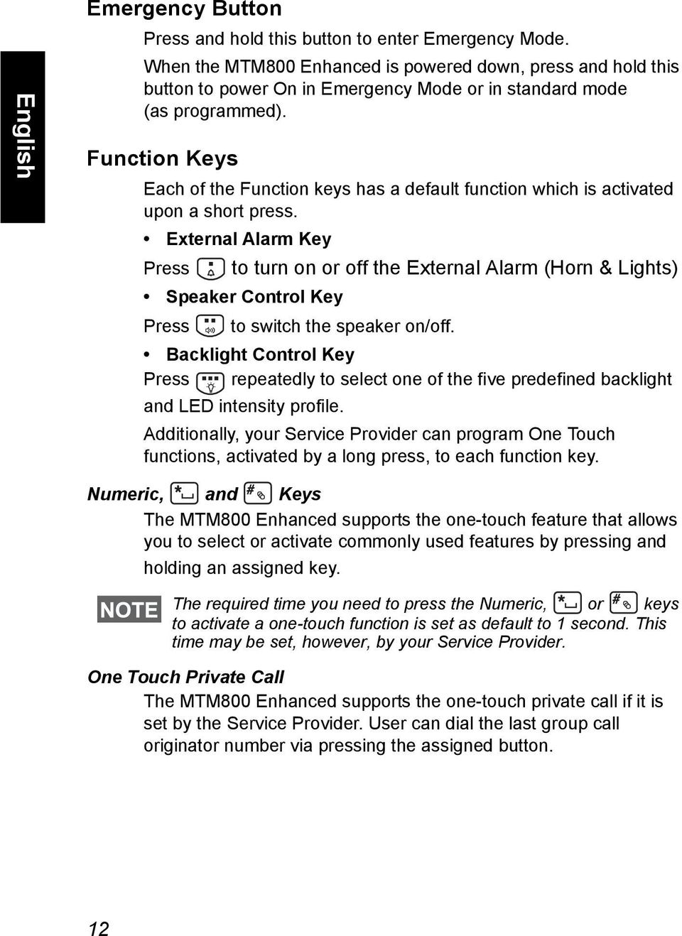 Function Keys Each of the Function keys has a default function which is activated upon a short press.