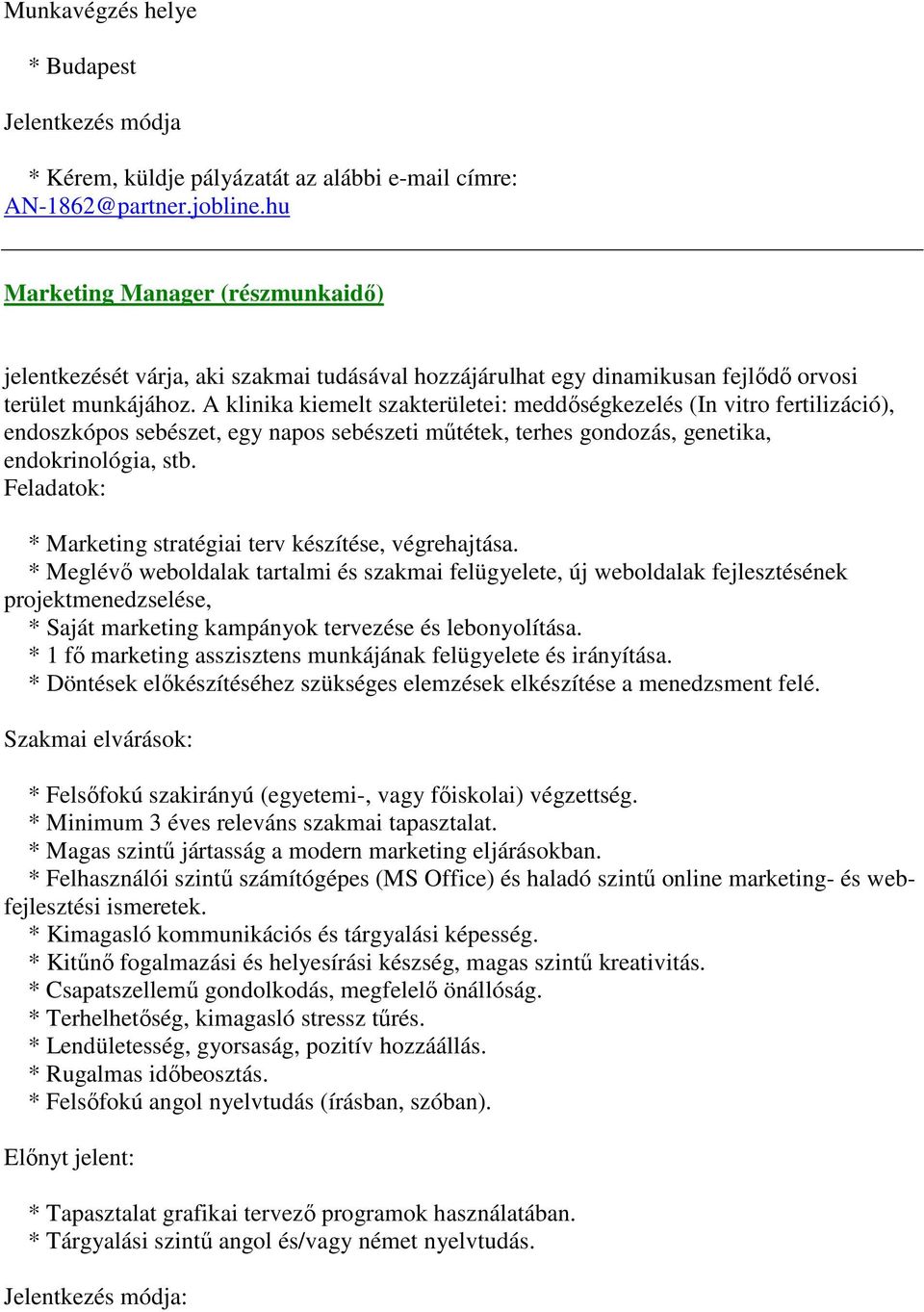 A klinika kiemelt szakterületei: meddőségkezelés (In vitro fertilizáció), endoszkópos sebészet, egy napos sebészeti műtétek, terhes gondozás, genetika, endokrinológia, stb.