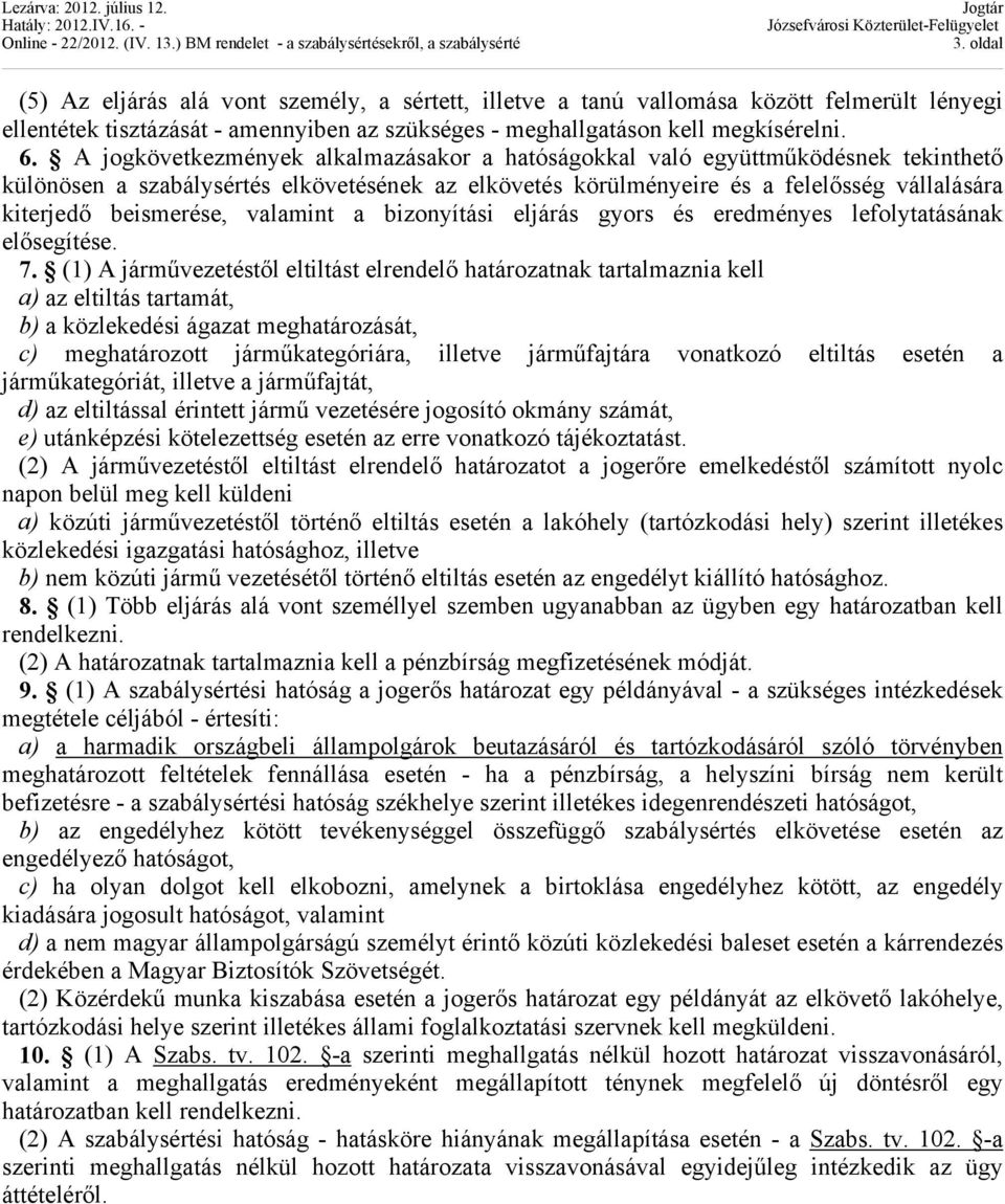 valamint a bizonyítási eljárás gyors és eredményes lefolytatásának elősegítése. 7.