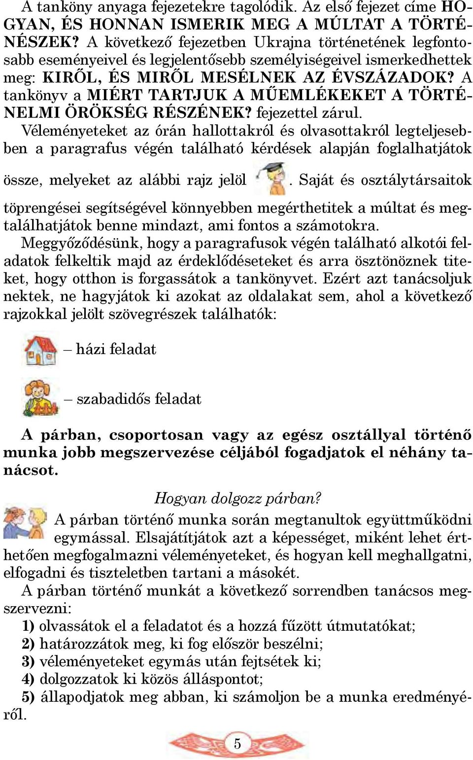 A tankönyv a MIÉRT TARTJUK A MŰEMLÉKEKET A TÖRTÉ- NELMI ÖRÖKSÉG RÉSZÉNEK? fejezettel zárul.