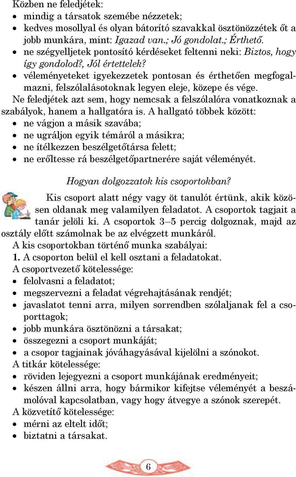 véleményeteket igyekezzetek pontosan és érthetően megfogalmazni, felszólalásotoknak legyen eleje, közepe és vége.