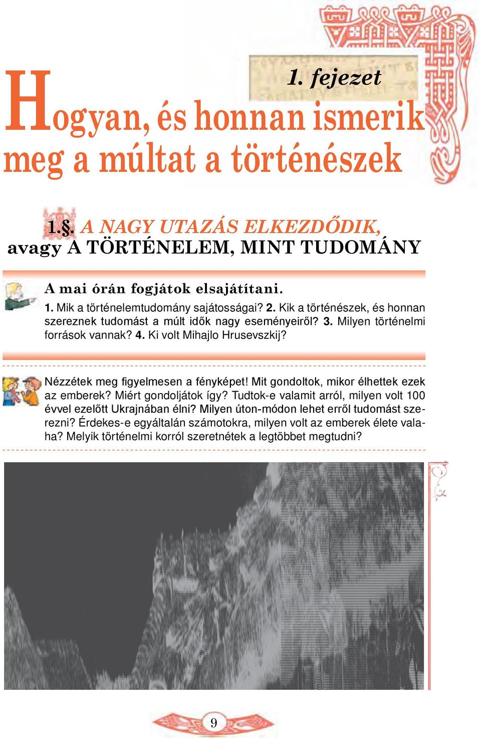 Nézzétek meg figyelmesen a fényképet! Mit gondoltok, mikor élhettek ezek az emberek? Miért gondoljátok így? Tudtok-e valamit arról, milyen volt 100 évvel ezelőtt Ukrajnában élni?