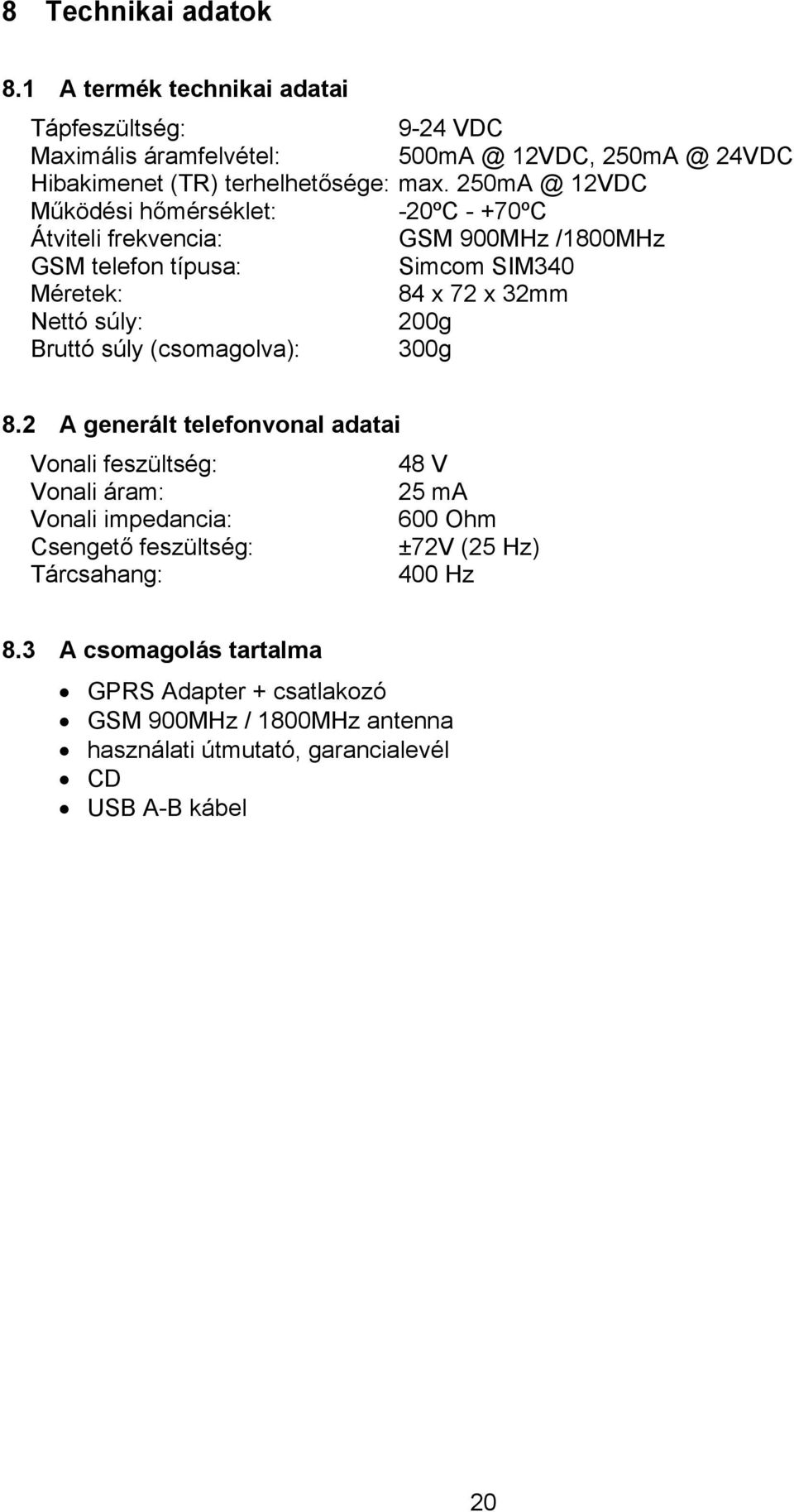 200g Bruttó súly (csomagolva): 300g 8.