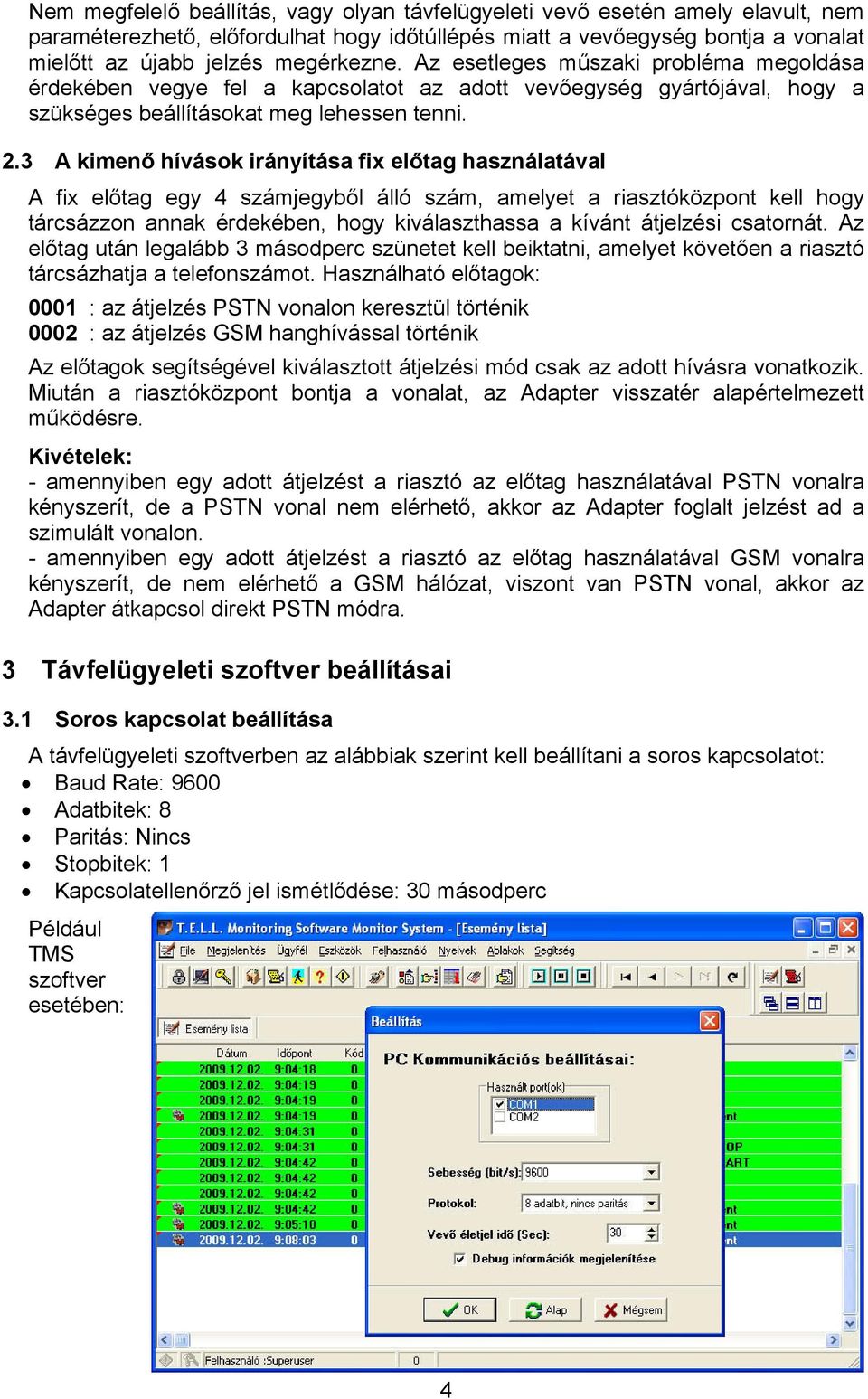 3 A kimenő hívások irányítása fix előtag használatával A fix előtag egy 4 számjegyből álló szám, amelyet a riasztóközpont kell hogy tárcsázzon annak érdekében, hogy kiválaszthassa a kívánt átjelzési