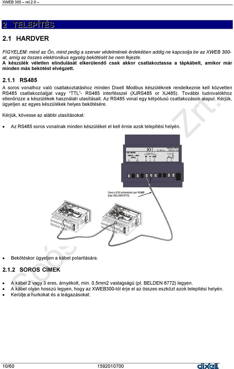 1 RS485 A soros vonalhoz való csatlakoztatáshoz minden Dixell Modbus készüléknek rendelkeznie kell közvetlen RS485 csatlakozóaljjal vagy TTL - RS485 interfésszel (XJRS485 or XJ485).