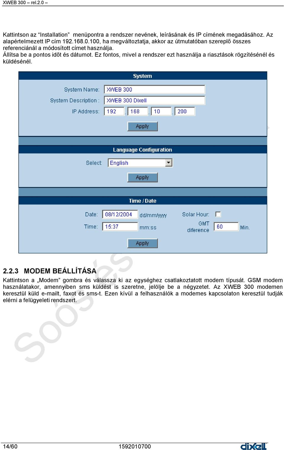 Ez fontos, mivel a rendszer ezt használja a riasztások rögzítésénél és küldésénél. 2.