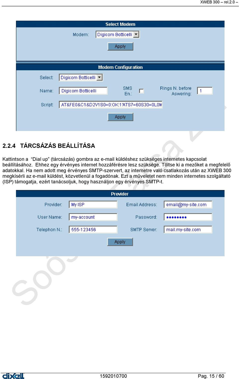 Ha nem adott meg érvényes SMTP-szervert, az internetre való csatlakozás után az XWEB 300 megkísérli az e-mail küldést, közvetlenül