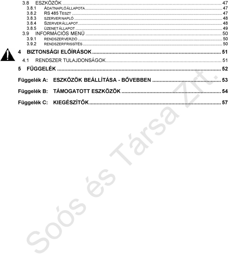 ..50 4 BIZTONSÁGI ELŐÍRÁSOK...51 4.1 RENDSZER TULAJDONSÁGOK...51 5 FÜGGELÉK.