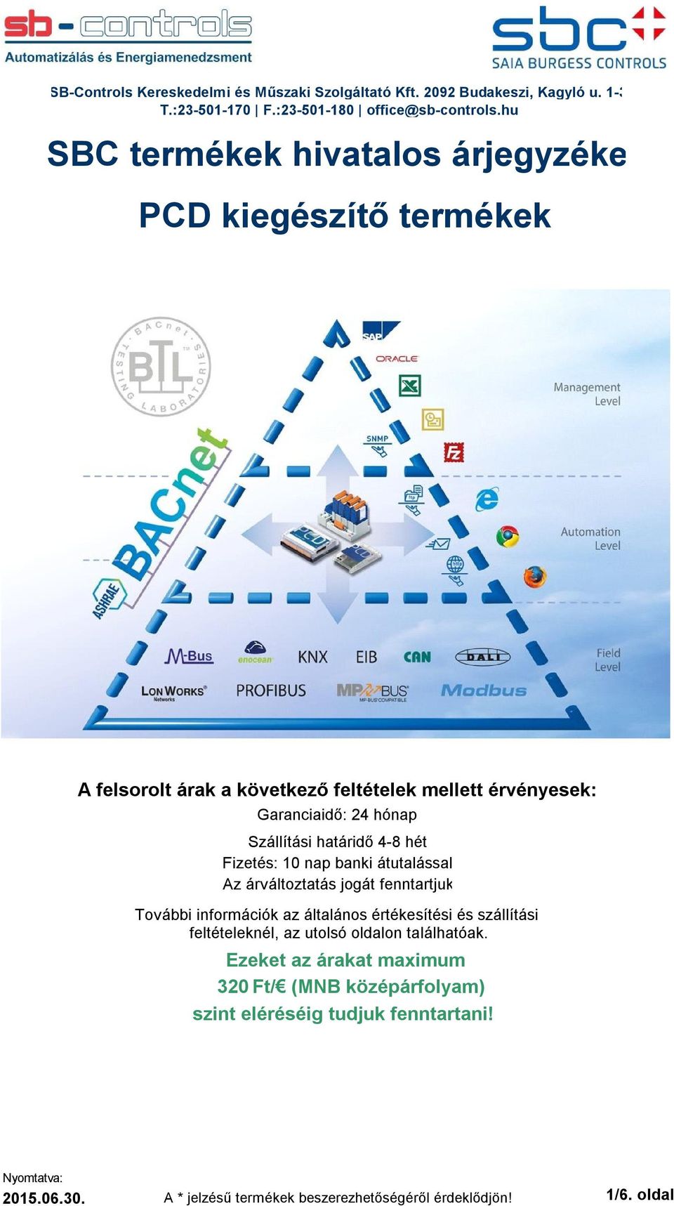 Szállítási határidő 4-8 hét Fizetés: 10 nap banki átutalással Az árváltoztatás jogát fenntartjuk További információk az általános értékesítési