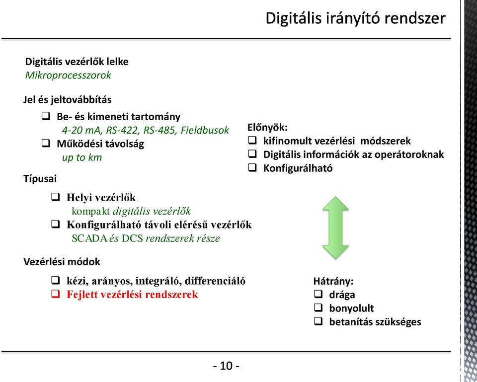 vezérlők SCADA és DCS rendszerek része Vezérlési módok Előnyök: kifinomult vezérlési módszerek Digitális információk az