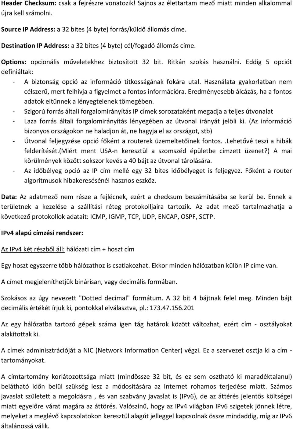 Eddig 5 opciót definiáltak: - A biztonság opció az információ titkosságának fokára utal. Használata gyakorlatban nem célszerű, mert felhívja a figyelmet a fontos információra.