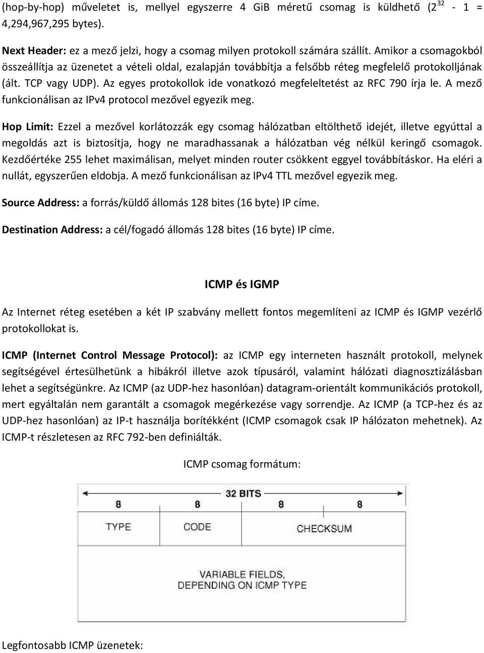 Az egyes protokollok ide vonatkozó megfeleltetést az RFC 790 írja le. A mező funkcionálisan az IPv4 protocol mezővel egyezik meg.