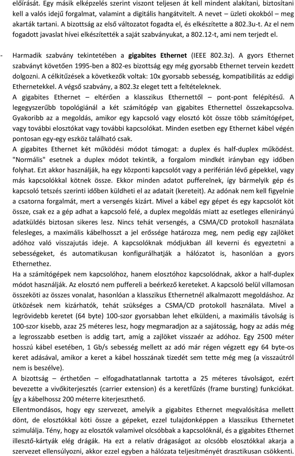 12-t, ami nem terjedt el. - Harmadik szabvány tekintetében a gigabites Ethernet (IEEE 802.3z).