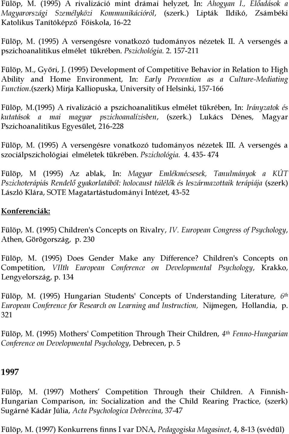 157-211 Fülöp, M., Győri, J. (1995) Development of Competitive Behavior in Relation to High Ability and Home Environment, In: Early Prevention as a Culture-Mediating Function.