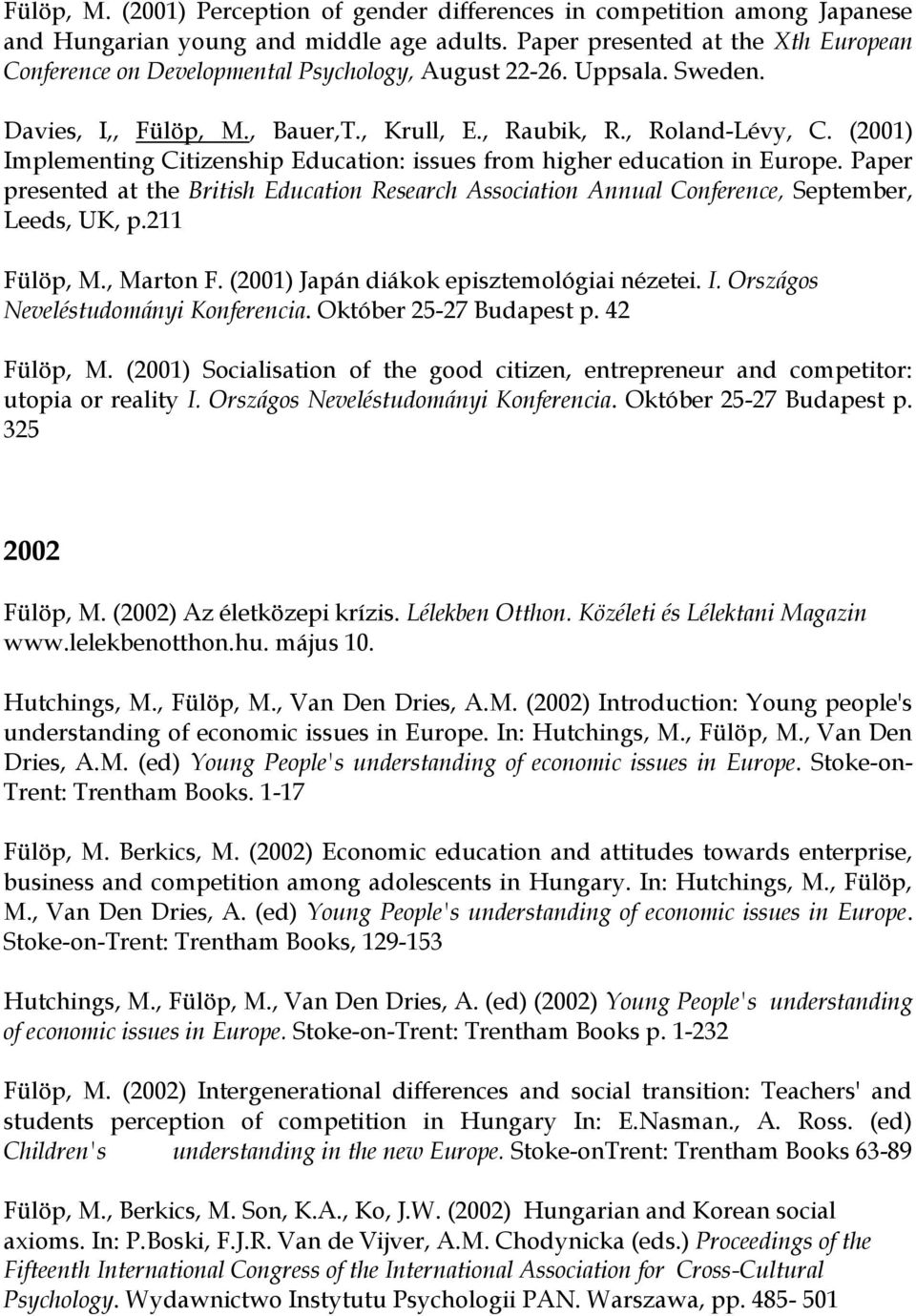 (2001) Implementing Citizenship Education: issues from higher education in Europe. Paper presented at the British Education Research Association Annual Conference, September, Leeds, UK, p.