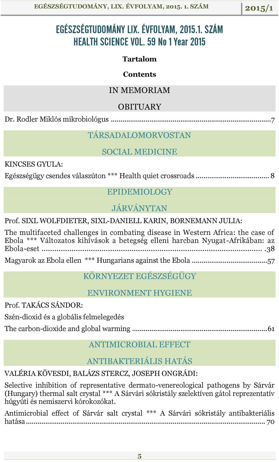 SIXL WOLFDIETER, SIXL-DANIELL KARIN, BORNEMANN JULIA: The multifaceted challenges in combating disease in Western Africa: the case of Ebola *** Változatos kihívások a betegség elleni harcban