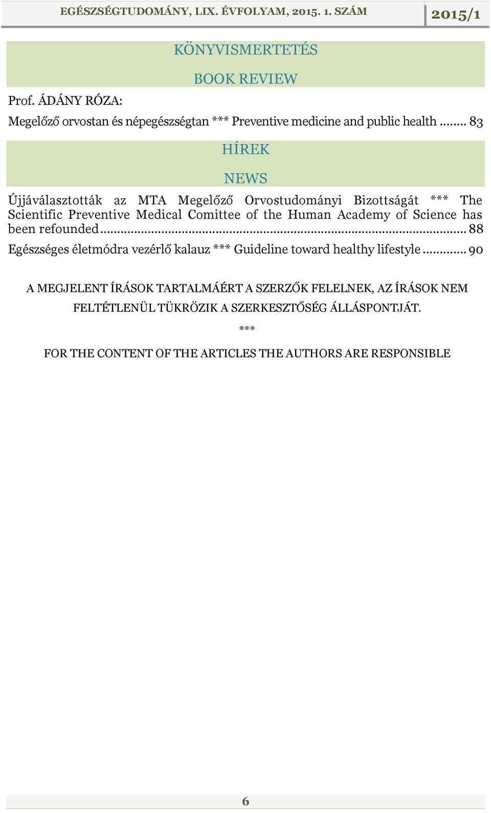 Academy of Science has been refounded... 88 Egészséges életmódra vezérlő kalauz *** Guideline toward healthy lifestyle.