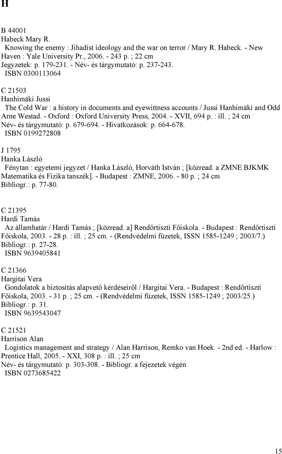 - Oxford : Oxford University Press, 2004. - XVII, 694 p. : ill. ; 24 cm Név- és tárgymutató: p. 679-694. - Hivatkozások: p. 664-678.