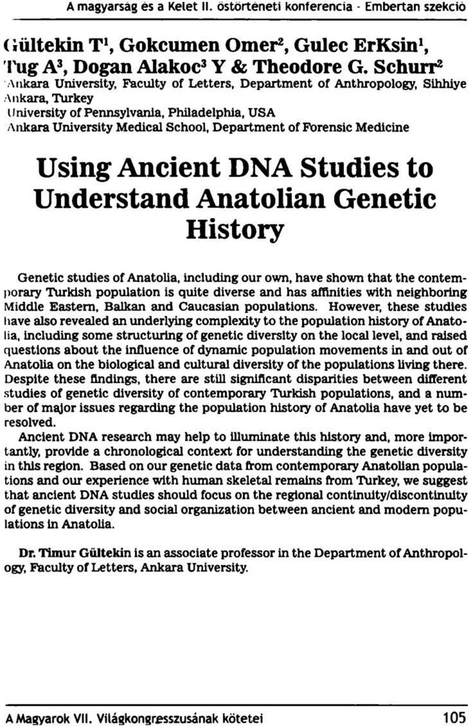 Medicine Using Ancient DNA Studies to Understand Anatóliait Genetic History Genetic studies of Anatolia, including our own, have shown that the contemporaiy Turkish population is quite diverse and