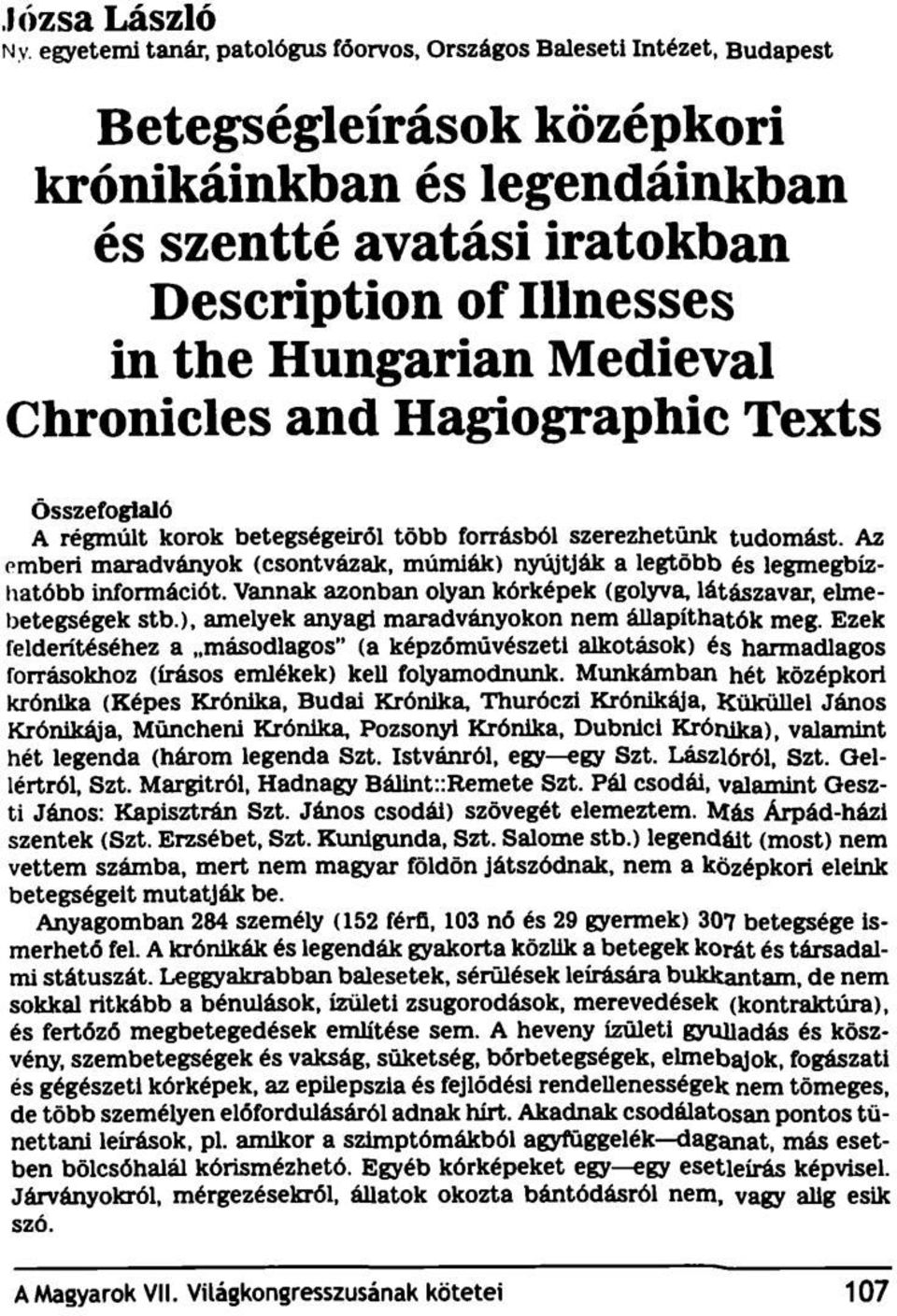 Medieval Chronicles and Hagiographic Texts Összefoglaló A régmúlt korok betegségeiről több forrásból szerezhetünk tudomást.