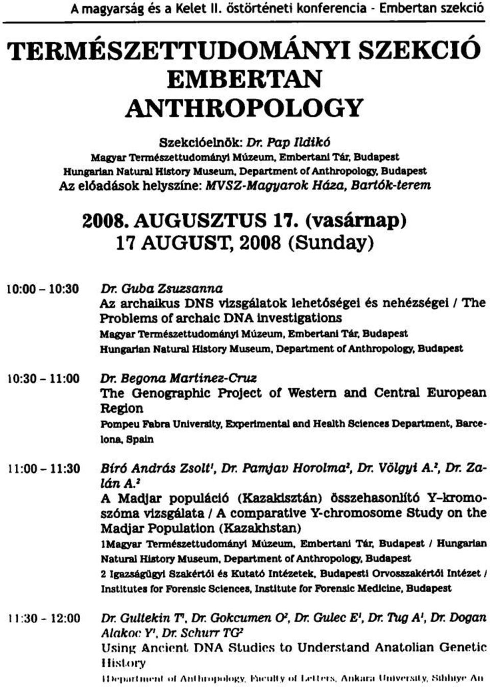 Guba Zsuzsanna Az archaikus DNS vizsgálatok lehetőségei és nehézségei / The Problems of archaic DNA investigations Magyar Természettudományi Múzeum, Embertani Tár, Budapest Hungárián Natural Hlstory