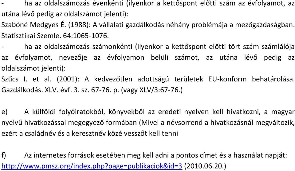 - ha az oldalszámozás számonkénti (ilyenkor a kettőspont előtti tört szám számlálója az évfolyamot, nevezője az évfolyamon belüli számot, az utána lévő pedig az oldalszámot jelenti): Szűcs I. et al.