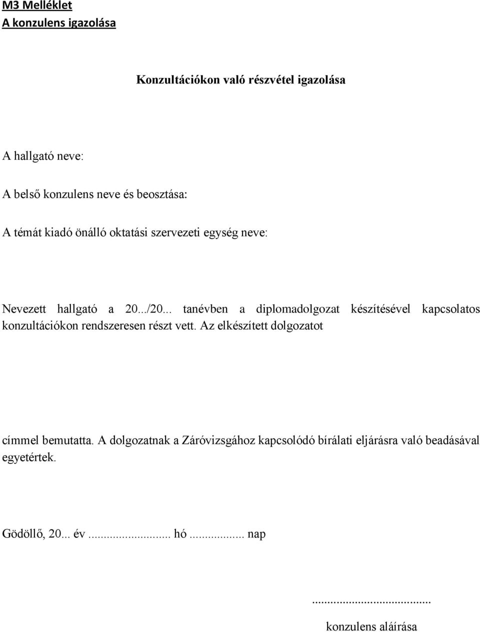 .. tanévben a diplomadolgozat készítésével kapcsolatos konzultációkon rendszeresen részt vett.