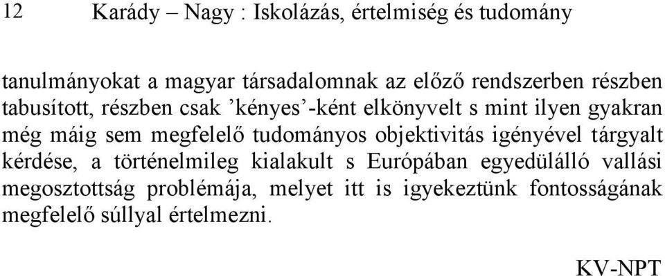 megfelelő tudományos objektivitás igényével tárgyalt kérdése, a történelmileg kialakult s Európában