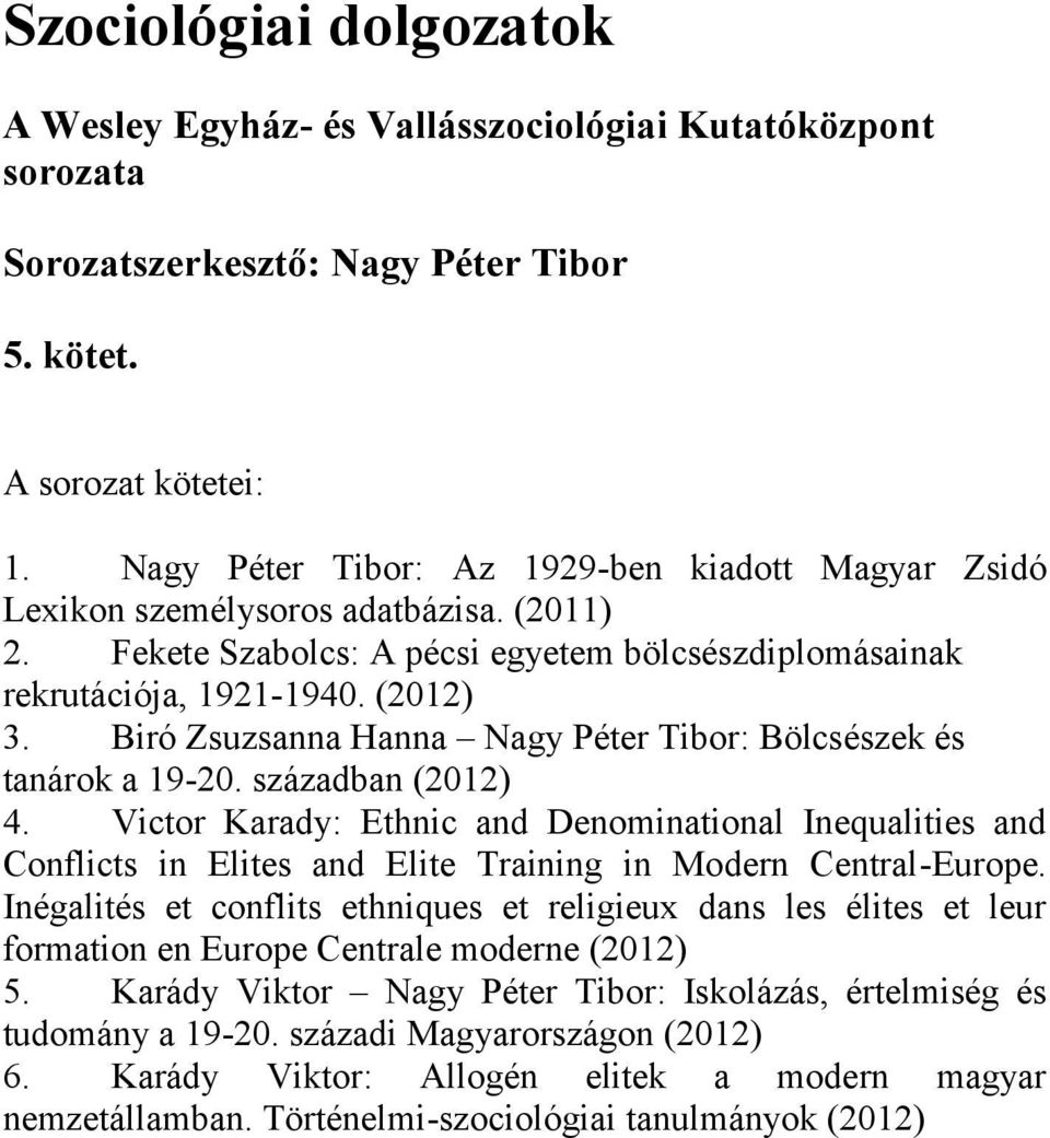 Biró Zsuzsanna Hanna Nagy Péter Tibor: Bölcsészek és tanárok a 19-20. században (2012) 4.