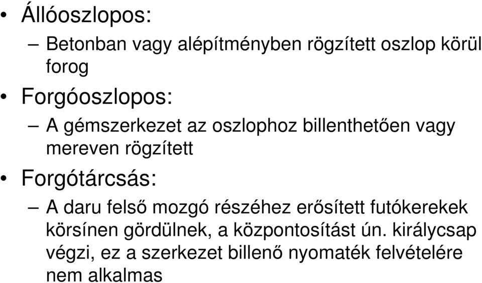 Forgótárcsás: A daru felsı mozgó részéhez erısített futókerekek körsínen