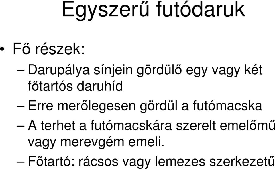 futómacska A terhet a futómacskára szerelt emelımő vagy