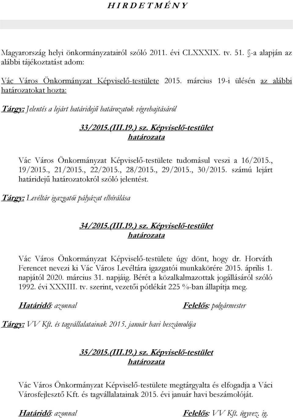 Képviselő-testület Vác Város Önkormányzat Képviselő-testülete tudomásul veszi a 16/2015., 19/2015., 21/2015., 22/2015., 28/2015., 29/2015., 30/2015.