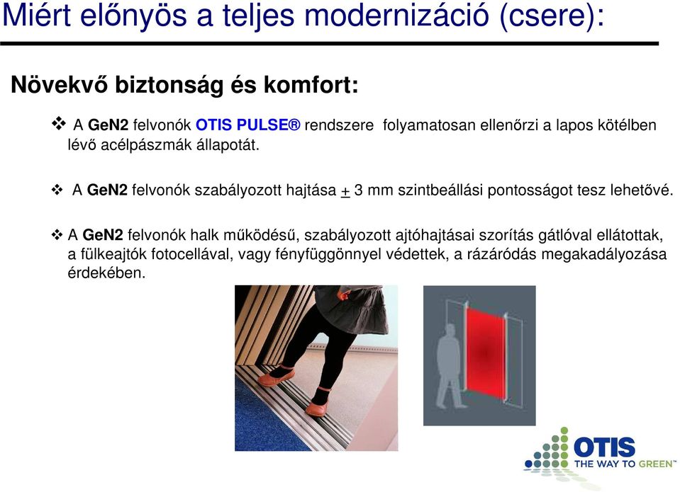 A GeN2 felvonók szabályozott hajtása + 3 mm szintbeállási pontosságot tesz lehetővé.