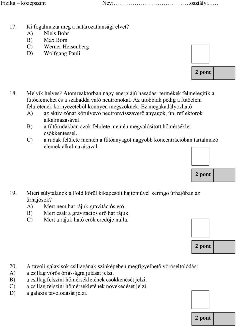 Ez megakadályozható A) az aktív zónát körülvevő neutronvisszaverő anyagok, ún. reflektorok alkalmazásával. B) a fűtőrudakban azok felülete mentén megvalósított hőmérséklet csökkentéssel.