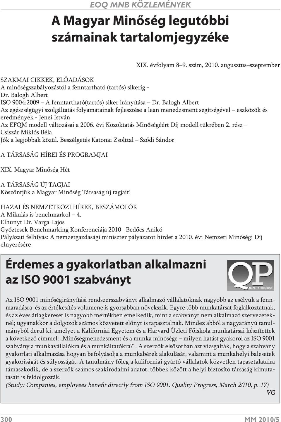 Balogh Albert Az egészségügyi szolgáltatás folyamatainak fejlesztése a lean menedzsment segítségével eszközök és eredmények - Jenei István Az EFQM modell változásai a 2006.