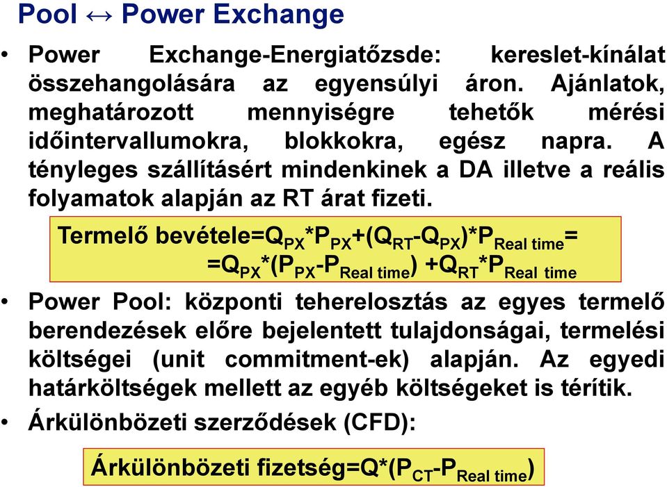 A tényleges szállításért mindenkinek a DA illetve a reális folyamatok alapján az RT árat fizeti.