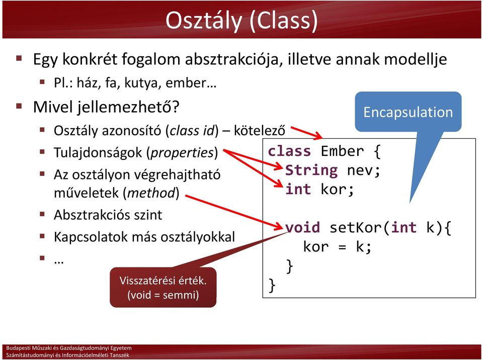 Osztály azonosító (class id) kötelező Tulajdonságok (properties) Az osztályon végrehajtható