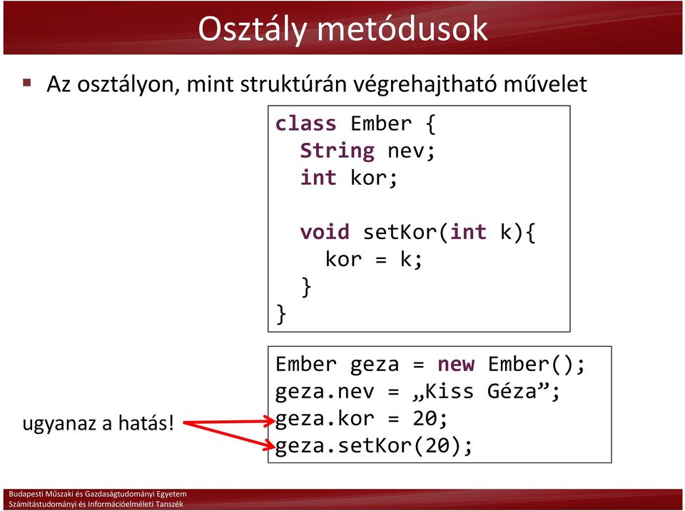 void setkor(int k){ kor = k; ugyanaz a hatás!