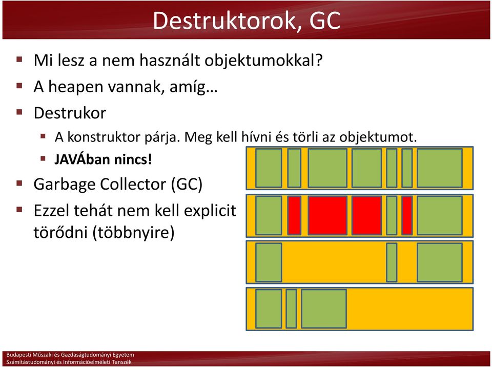 Meg kell hívni és törli az objektumot. JAVÁban nincs!