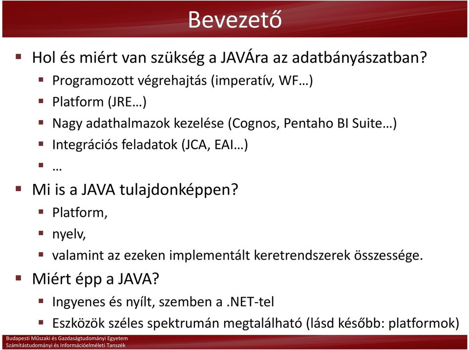 Suite ) Integrációs feladatok (JCA, EAI ) Mi is a JAVA tulajdonképpen?