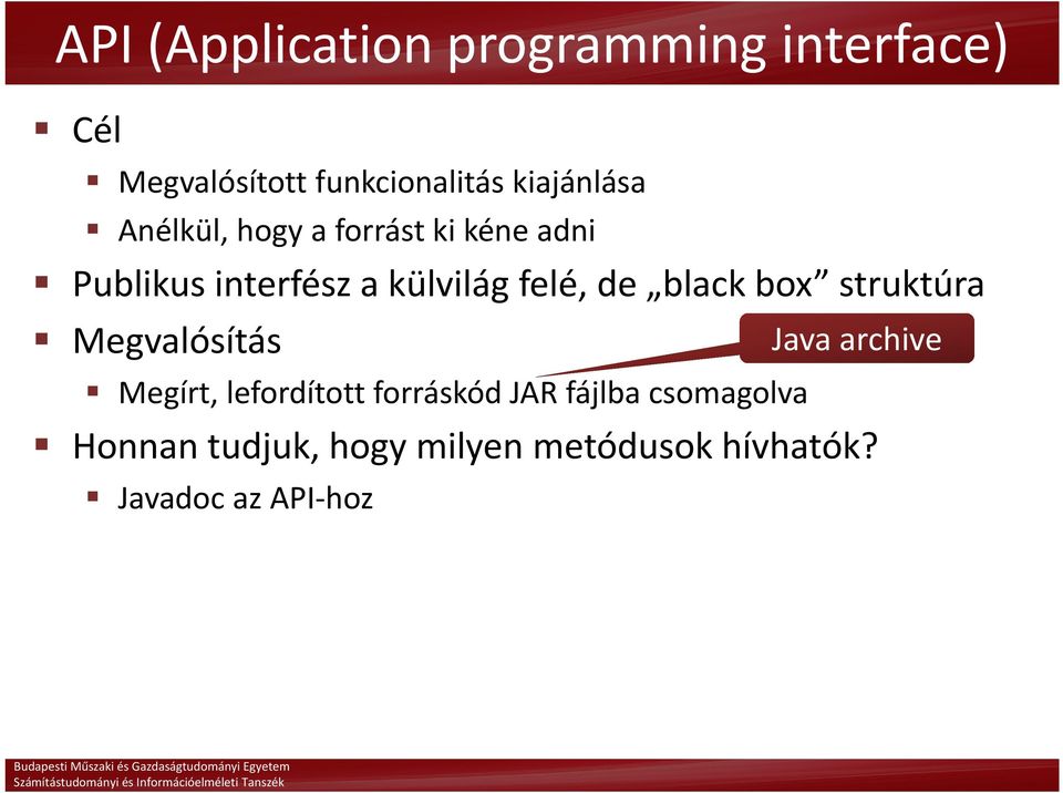 felé, de black box struktúra Megvalósítás Megírt, lefordított forráskód JAR