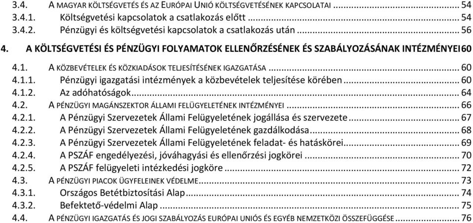 A KÖZBE VÉTELEK ÉS KÖZ KIADÁSOK TELJESÍTÉSÉNEK IGAZGATÁSA... 60 4.1.1. Pénzügyi ig a z ga t á intézmények s i a közb evételek teljesítése körében... 60 4.1.2.