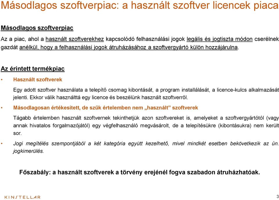 Az érintett termékpiac Használt szoftverek Egy adott szoftver használata a telepítő csomag kibontását, a program installálását, a licence-kulcs alkalmazását jelenti.