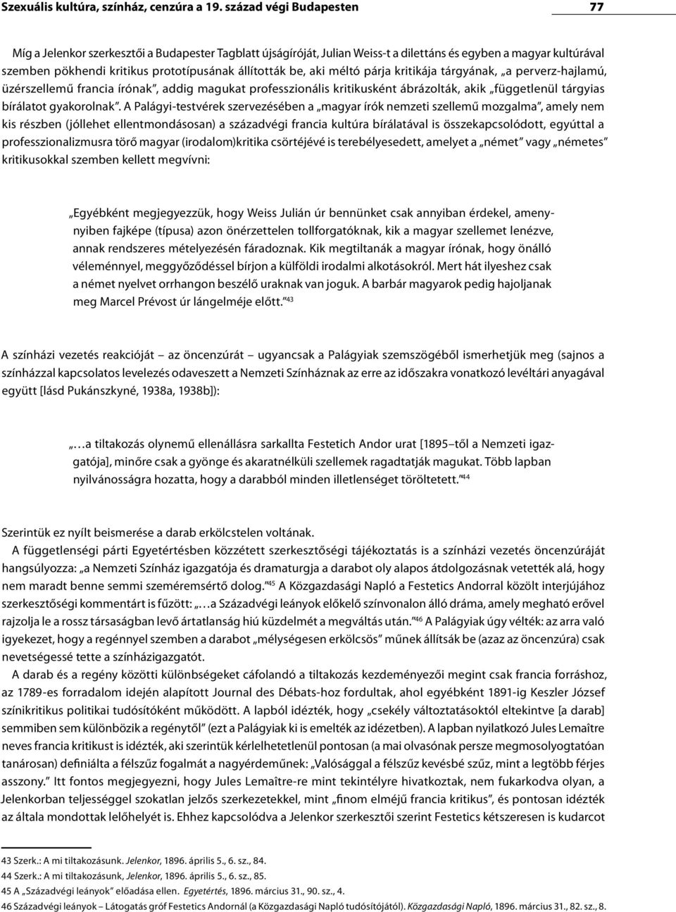 be, aki méltó párja kritikája tárgyának, a perverz-hajlamú, üzérszellemű francia írónak, addig magukat professzionális kritikusként ábrázolták, akik függetlenül tárgyias bírálatot gyakorolnak.